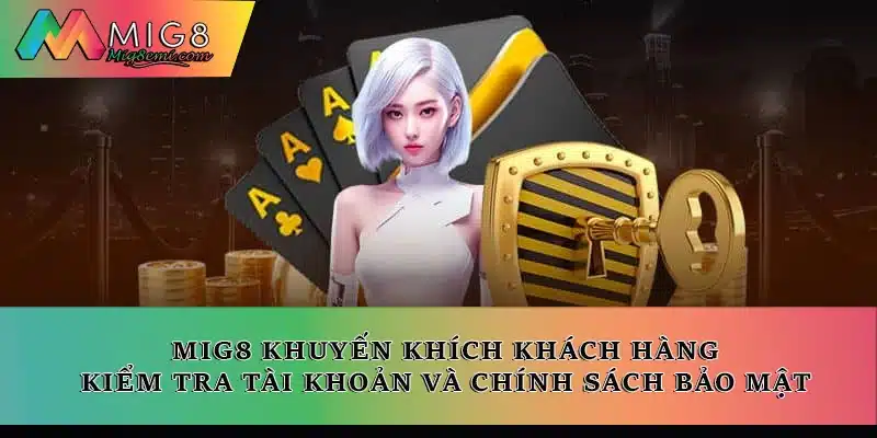 Nhà cái khuyến khích khách hàng kiểm tra tài khoản và chính sách bảo mật