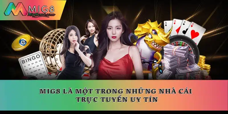Mig8 là một trong những nhà cái trực tuyến uy tín