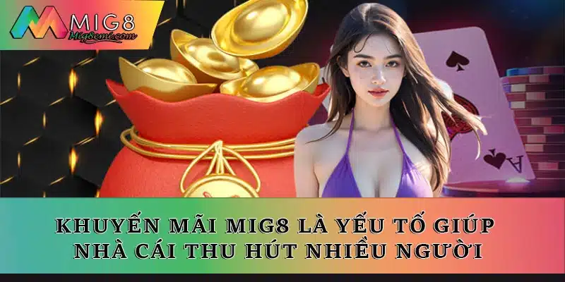 Khuyến mãi Mig8 là yếu tố giúp nhà cái thu hút nhiều người