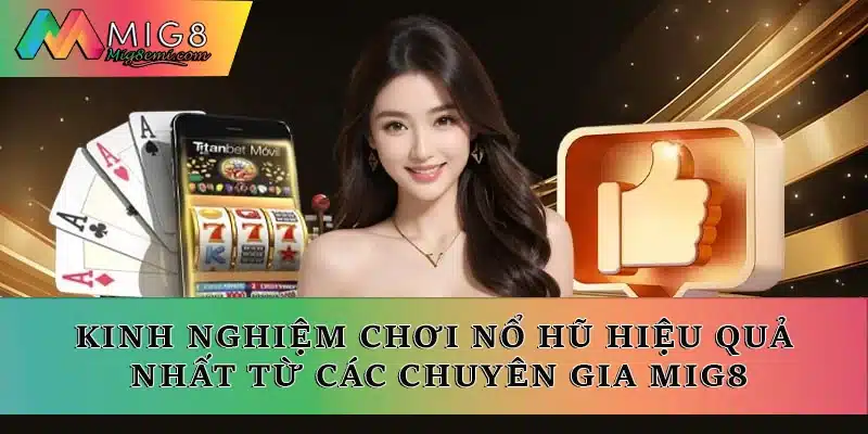 Kinh nghiệm chơi nổ hũ hiệu quả nhất từ các chuyên gia