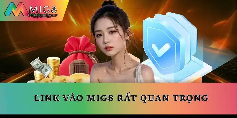Link vào Mig8 rất quan trọng