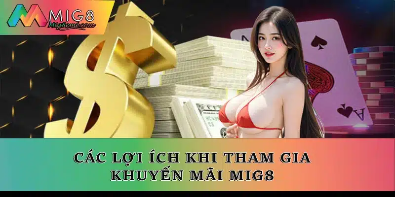Các lợi ích khi tham gia khuyến mãi Mig8