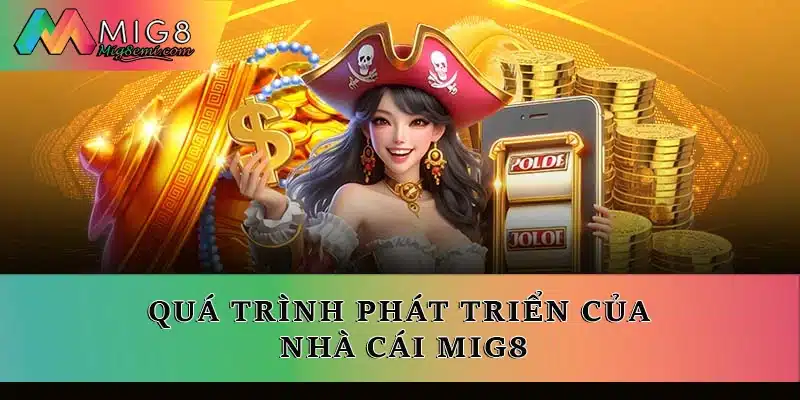 Quá trình phát triển của nhà cái Mig8