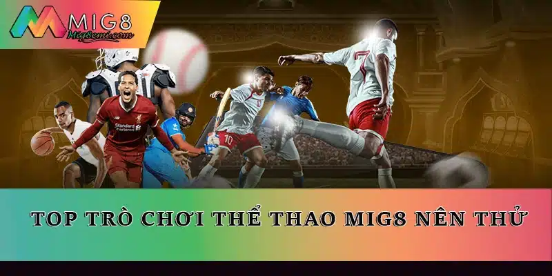 Top trò chơi Thể thao Mig8 nên thử