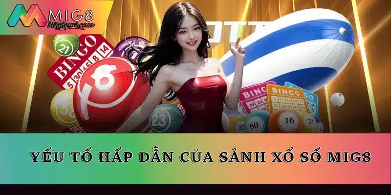 Yếu tố hấp dẫn của sảnh xổ số Mig8